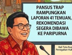 Enam Bulan Sidak, Pansus TRAP DPRD Bali Finalisasi Laporan Dugaan Pelanggaran Tata Ruang